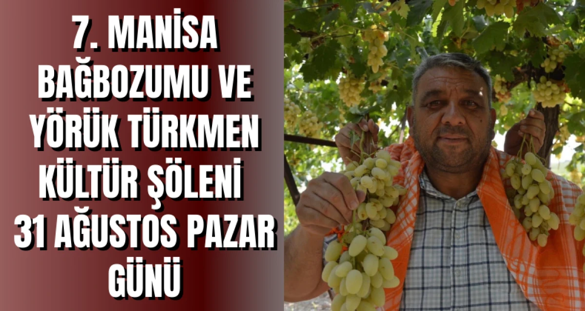 7. MANİSA BAĞBOZUMU VE YÖRÜK TÜRKMEN KÜLTÜR ŞÖLENİ 31 AĞUSTOS PAZAR GÜNÜ