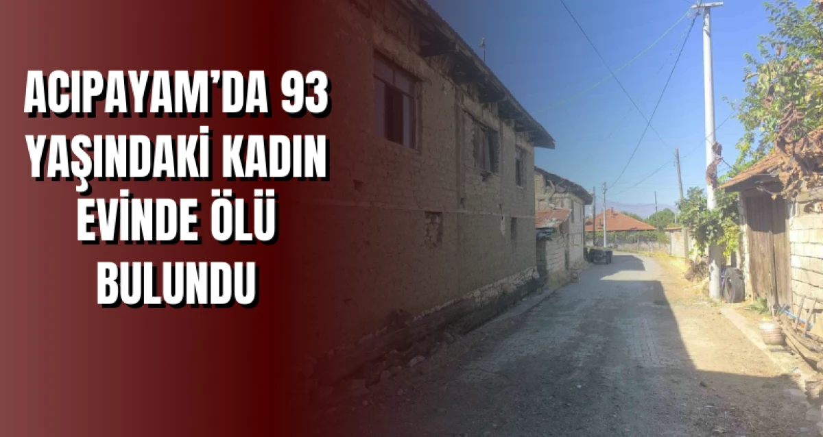 Acıpayam’da 93 Yaşındaki Kadın Evinde Ölü Bulundu