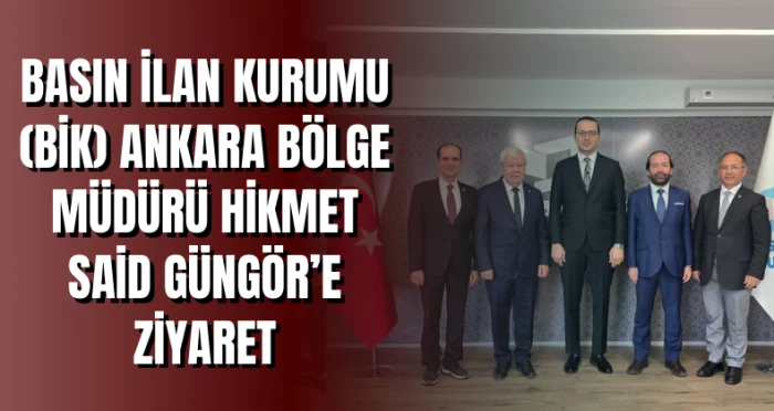 Basın İlan Kurumu (BİK) Ankara Bölge Müdürü Hikmet Said Güngör’e Ziyaret