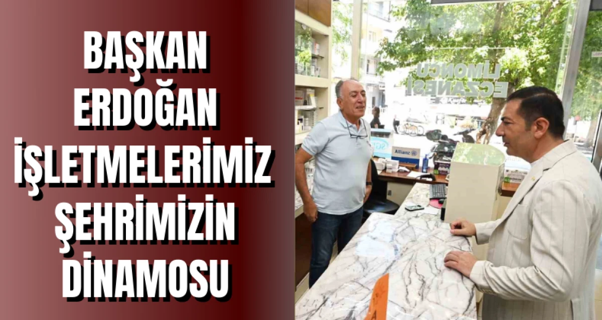 Başkan Erdoğan: “İşletmelerimiz Şehrimizin Dinamosu”