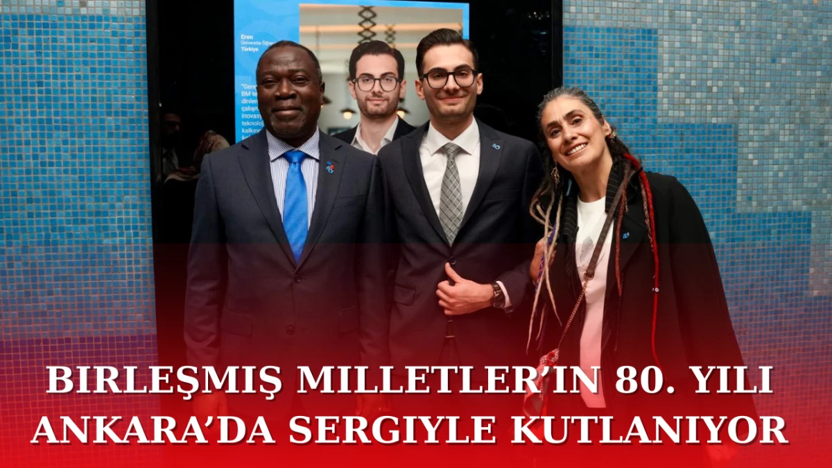 Birleşmiş Milletler’in 80. Yılı Ankara’da Sergiyle Kutlanıyor