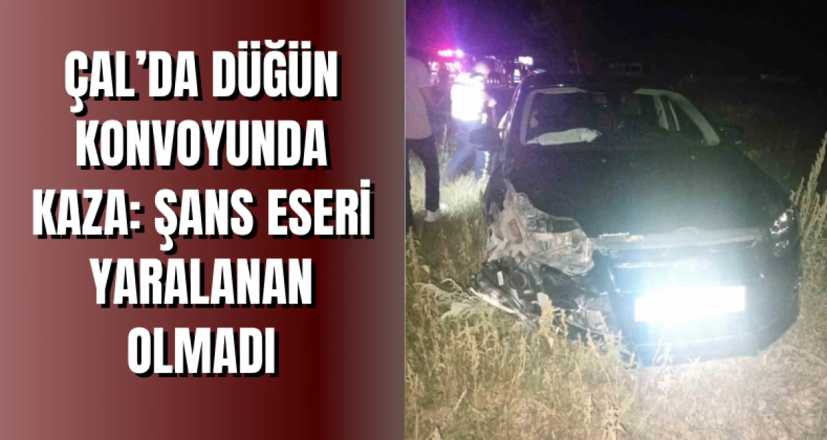 Çal’da Düğün Konvoyunda Kaza: Şans eseri Yaralanan Olmadı