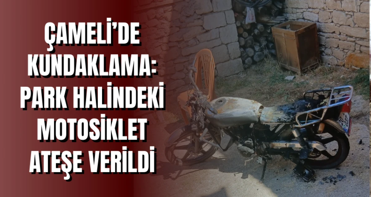 Çameli’de Kundaklama: Park Halindeki Motosiklet Ateşe Verildi