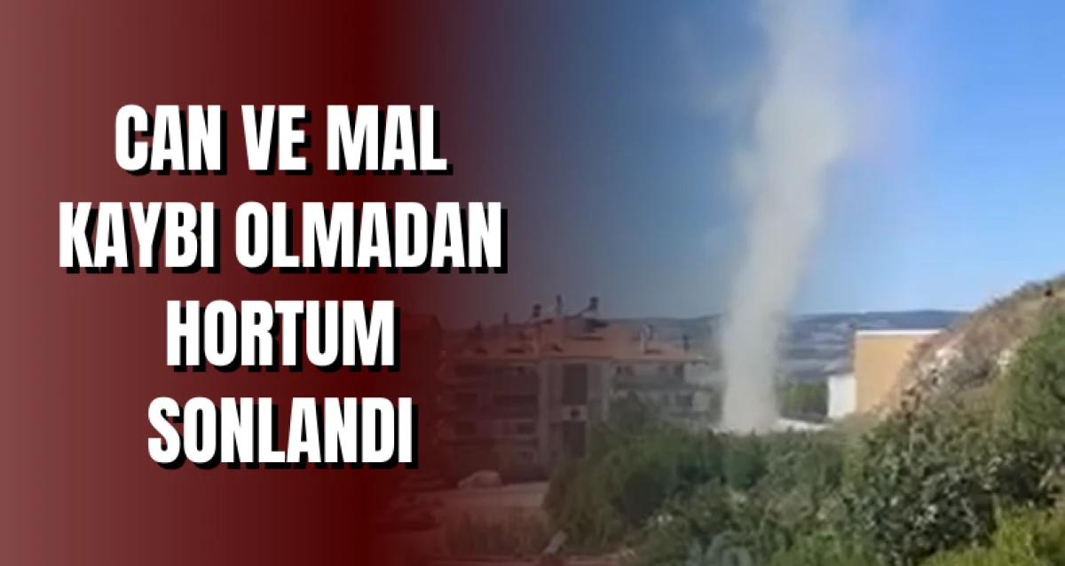 Can ve Mal Kaybı Olmadan Hortum Sonlandı