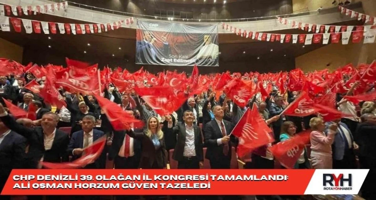 CHP Denizli 39. Olağan İl Kongresi Tamamlandı: Ali Osman Horzum Güven Tazeledi