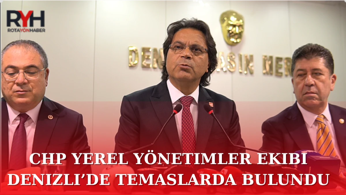 CHP Yerel Yönetimler Ekibi Denizli’de Temaslarda Bulundu