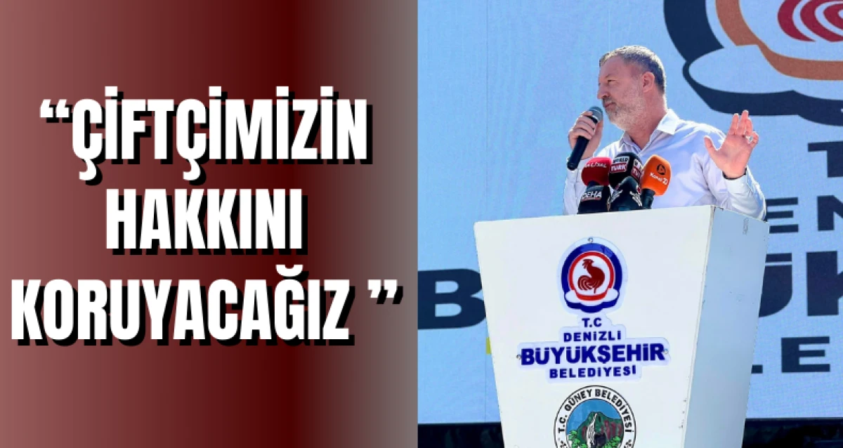 “Çiftçimizin hakkını koruyacağız ”