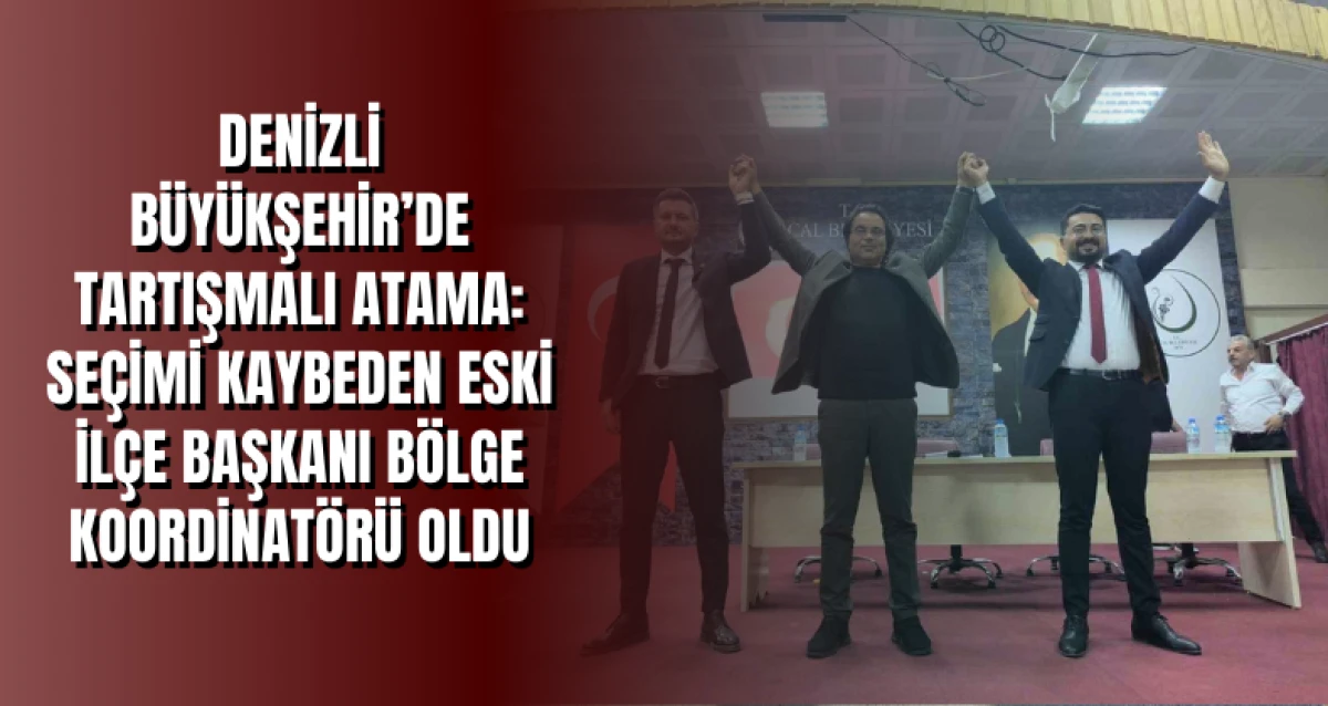 Denizli Büyükşehir’de Tartışmalı Atama: Seçimi Kaybeden Eski İlçe Başkanı Bölge Koordinatörü Oldu