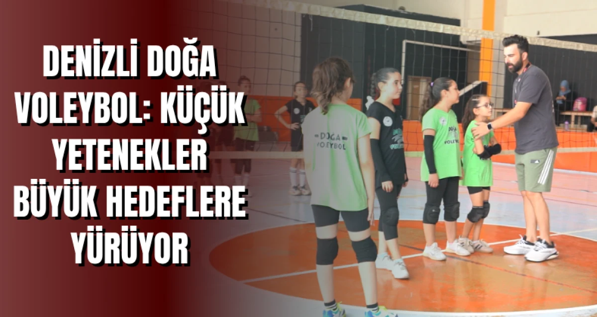 Denizli Doğa Voleybol: Küçük Yetenekler Büyük Hedeflere Yürüyor