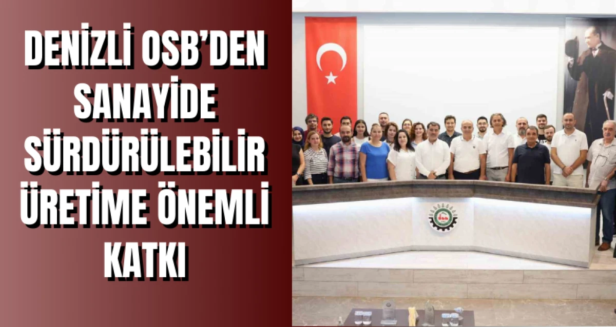 Denizli OSB’den sanayide sürdürülebilir üretime önemli katkı