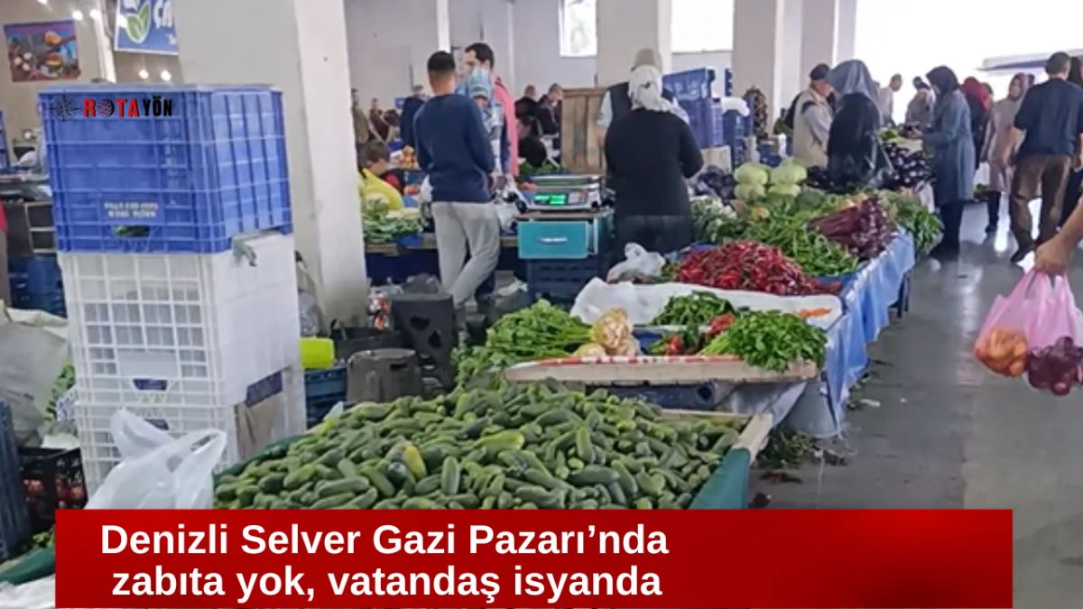 Denizli Selver Gazi Pazarı’nda  zabıta yok, vatandaş isyanda  
