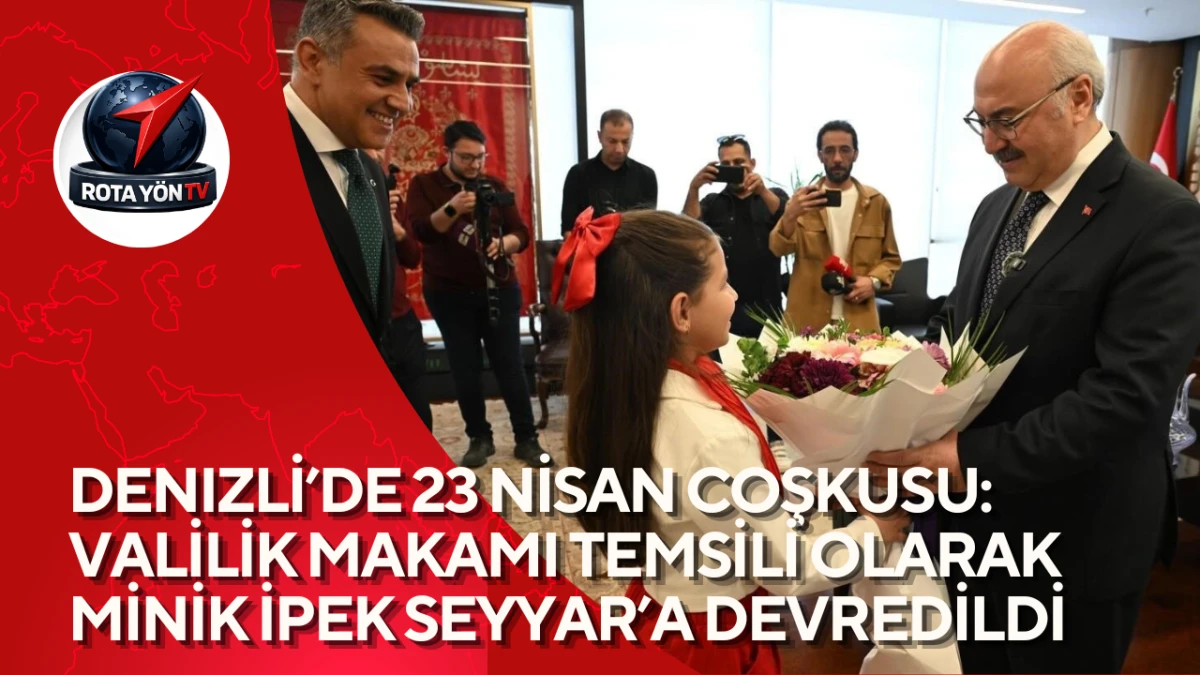 Denizli&rsquo;de 23 Nisan Coşkusu: Valilik Makamı Temsili Olarak Minik İpek Seyyar&rsquo;a Devredildi
