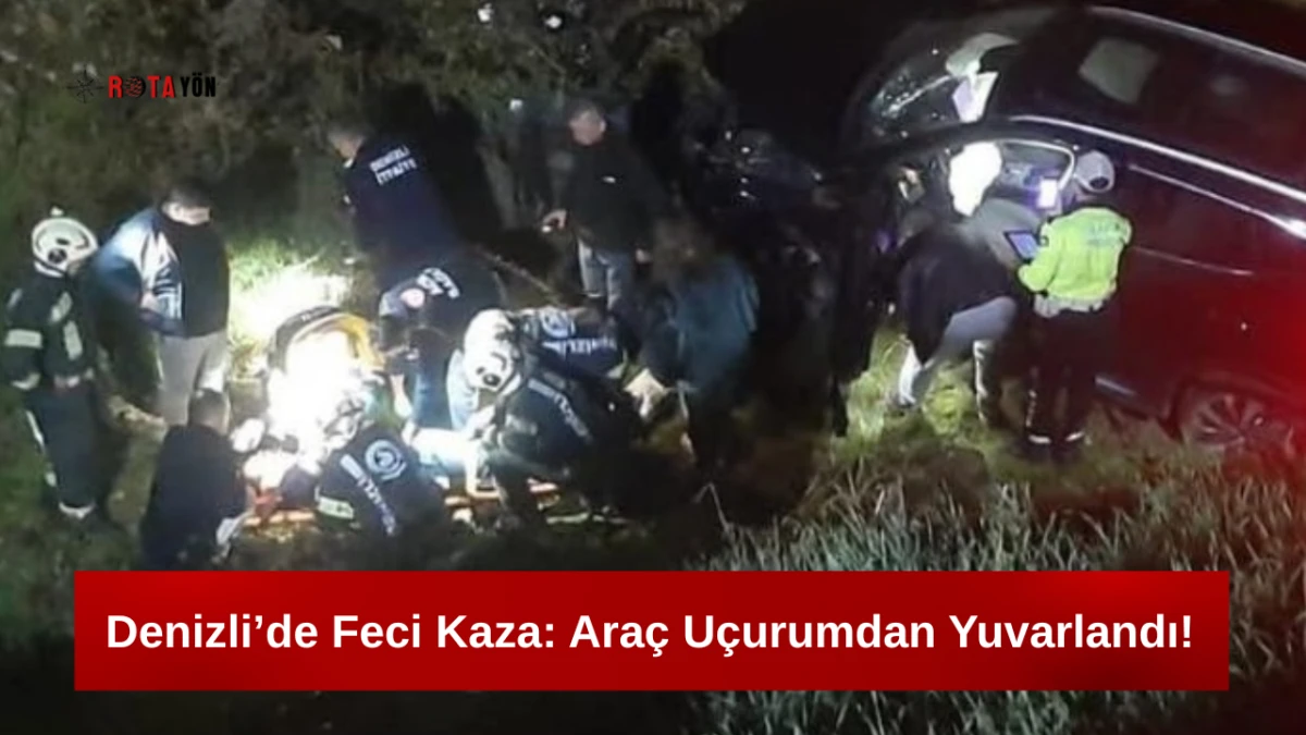 Denizli’de Feci Kaza: Araç Uçurumdan Yuvarlandı!