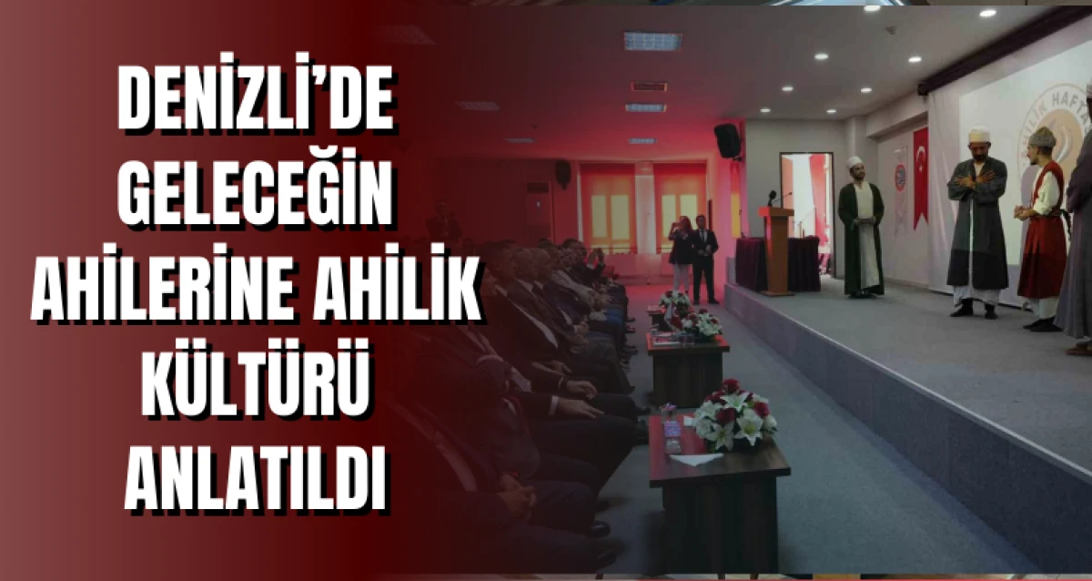 Denizli’de Geleceğin Ahilerine Ahilik Kültürü Anlatıldı
