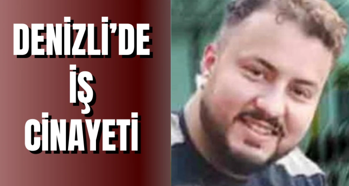 Denizli’de İş Cinayeti