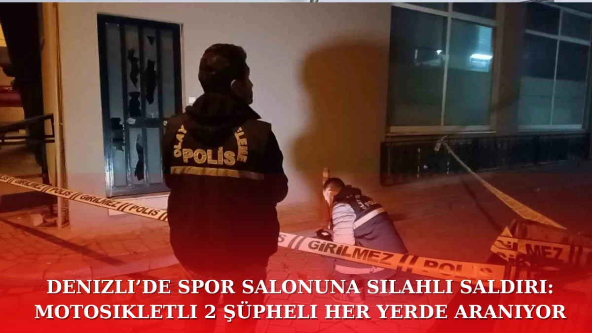 Denizli’de Spor Salonuna Silahlı Saldırı: Motosikletli 2 Şüpheli Her Yerde Aranıyor