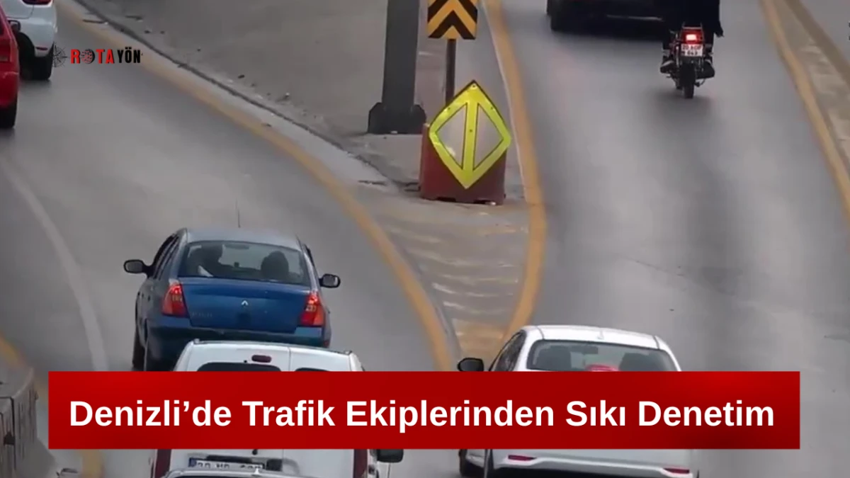 Denizli’de Trafik Ekiplerinden Sıkı Denetim