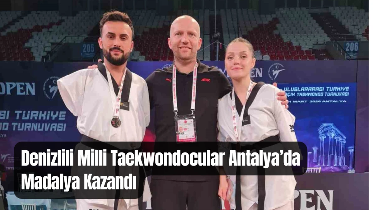 Denizlili Milli Taekwondocular Antalya&rsquo;da Madalya Kazandı