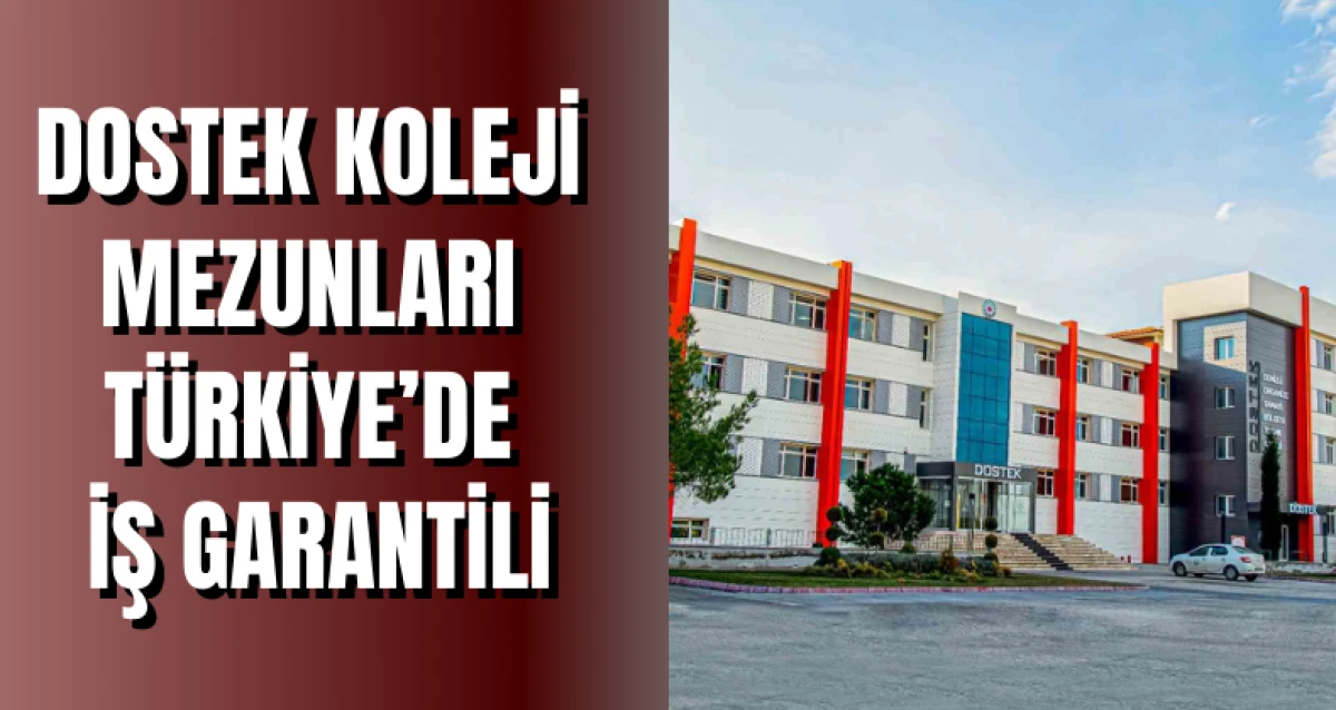 DOSTEK Koleji Mezunları Türkiye’de İş Garantili