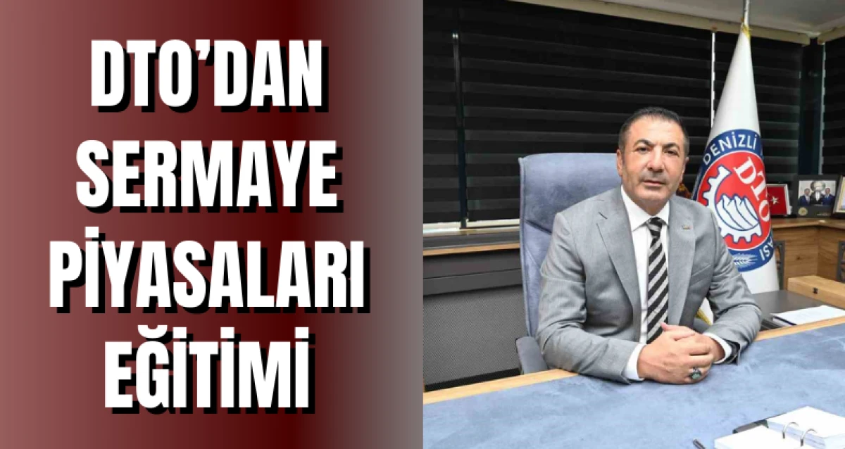 DTO’dan Sermaye Piyasaları Eğitimi
