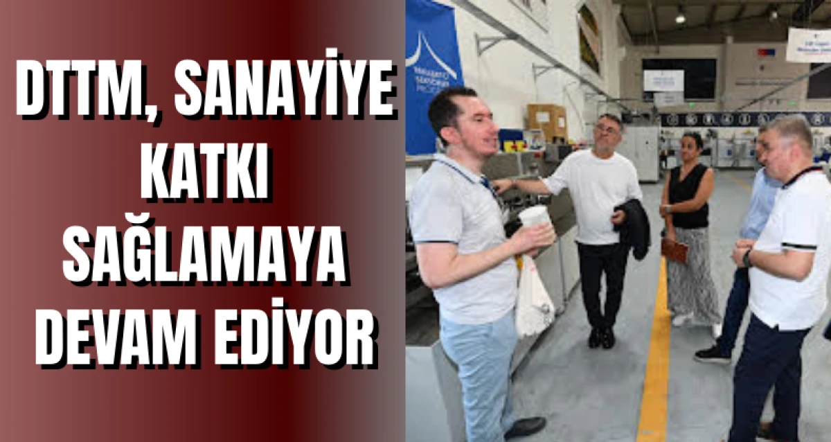 DTTM, Sanayiye Katkı Sağlamaya Devam Ediyor