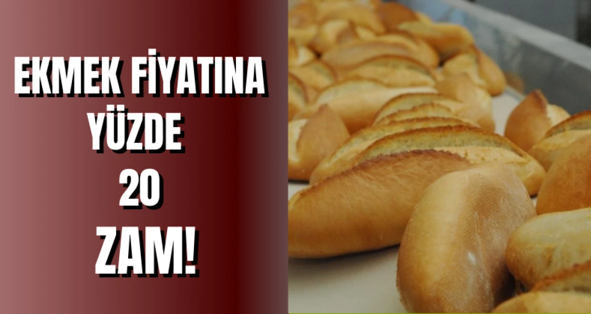   Ekmek Fiyatına Yüzde  20  Zam!