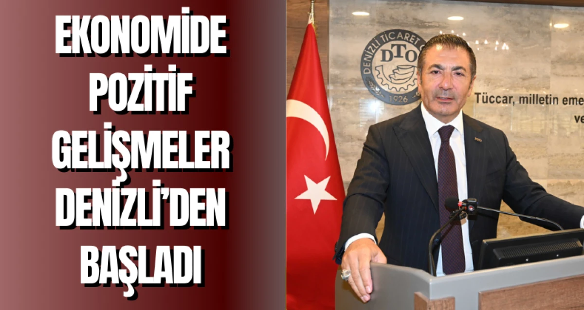 Ekonomide Pozitif Gelişmeler Denizli’den Başladı