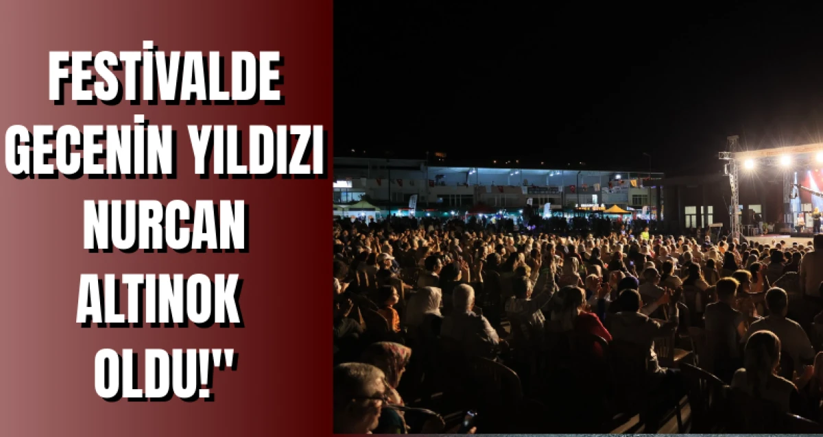 Festivalde Gecenin Yıldızı Nurcan Altınok Oldu!