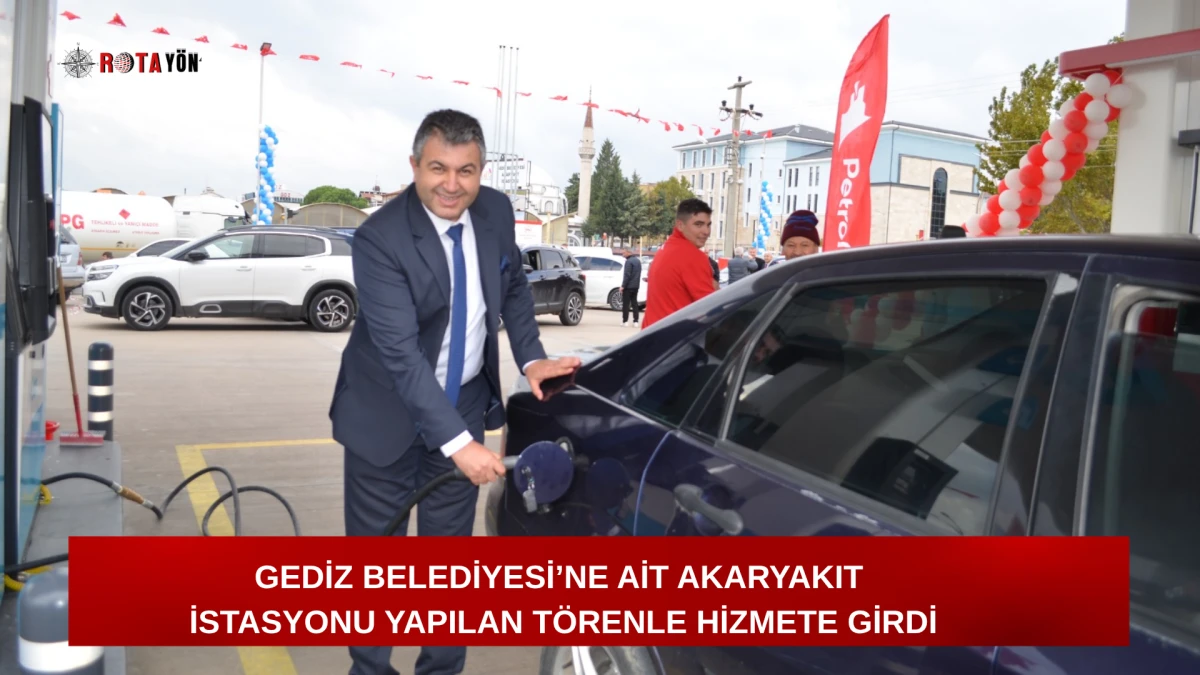 GEDİZ BELEDİYESİ’NE AİT AKARYAKIT İSTASYONU YAPILAN TÖRENLE HİZMETE GİRDİ