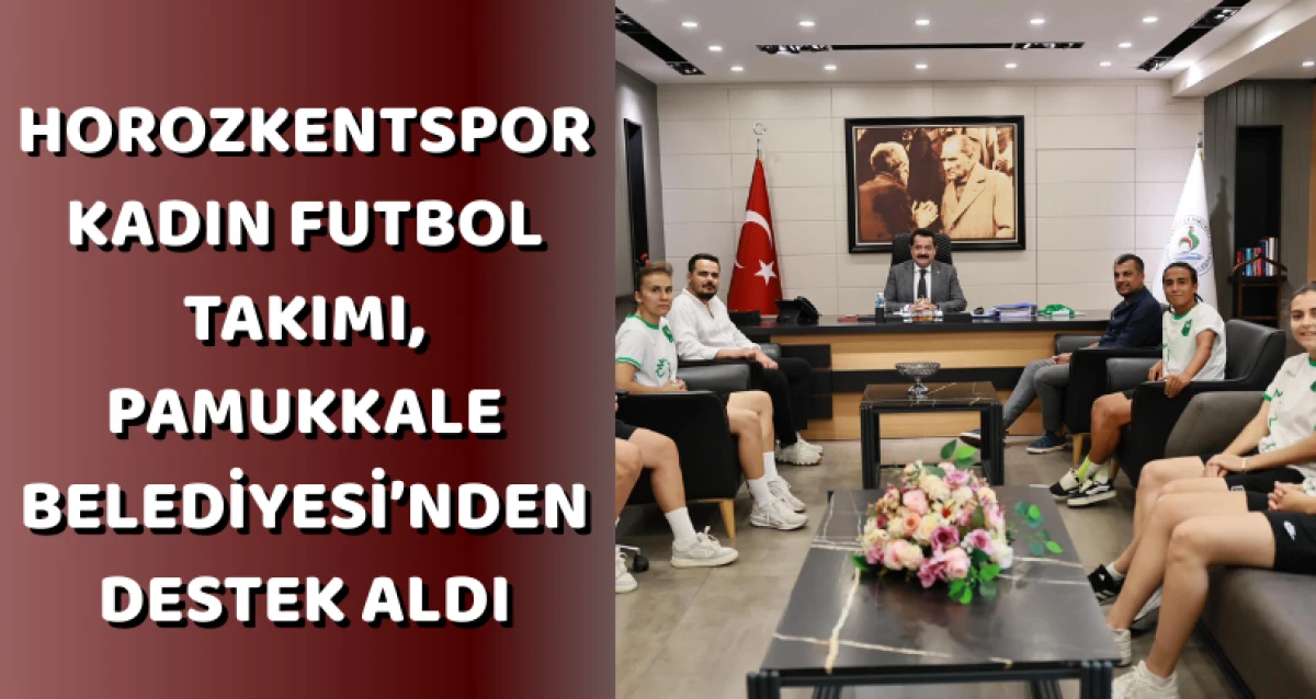 Horozkentspor Kadın Futbol Takımı, Pamukkale Belediyesi’nden Destek Aldı