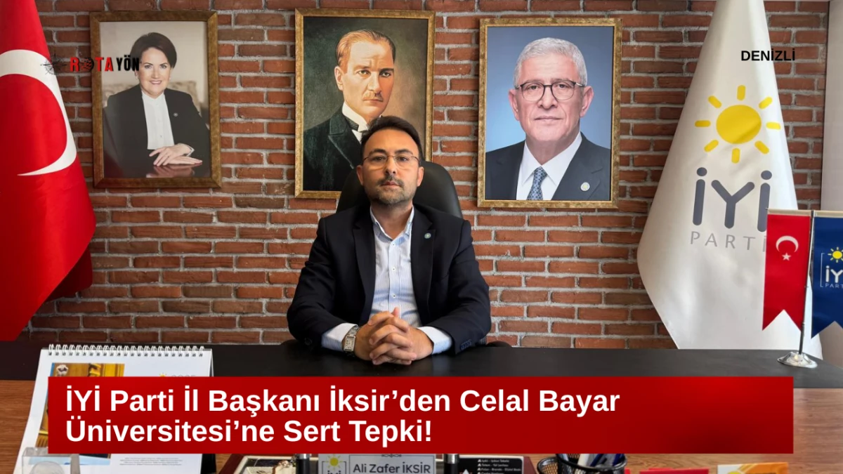 İYİ PARTİ İL BAŞKANI İKSİR’DEN CBÜ REKTÖRLÜĞÜNE SERT TEPKİ!  