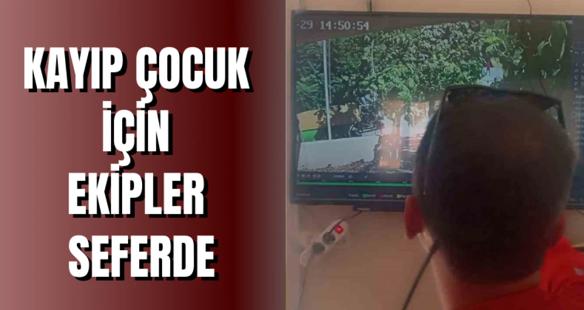Kayıp Çocuk İçin Ekipler Seferde