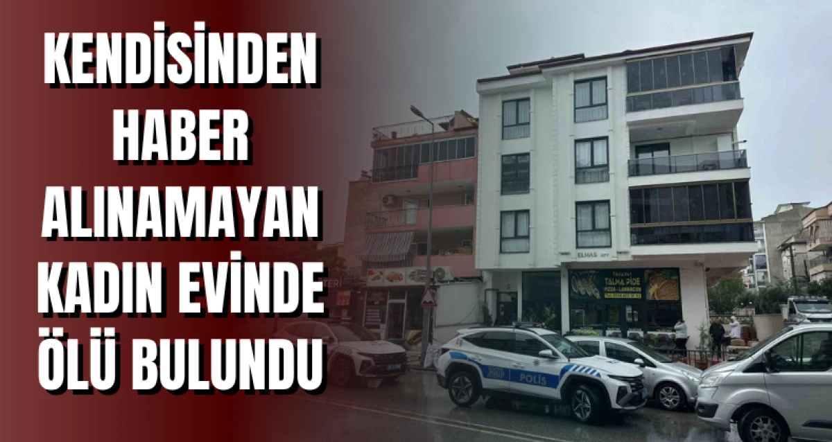 Kendisinden haber alınamayan kadın evinde ölü bulundu
