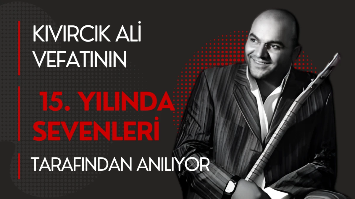 Kıvırcık Ali Vefatının 15. Yılında Sevenleri Tarafından Anılıyor