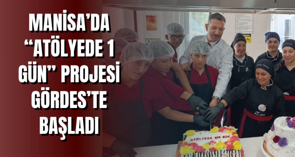MANİSA İL MİLLİ EĞİTİM MÜDÜRLÜĞÜNÜN “ATÖLYEDE 1 GÜN PROJESİ” GÖRDES’TE START ALDI