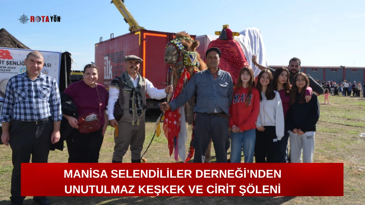 MANİSA SELENDİLİLER DERNEĞİ’NDEN UNUTULMAZ KEŞKEK VE CİRİT ŞÖLENİ