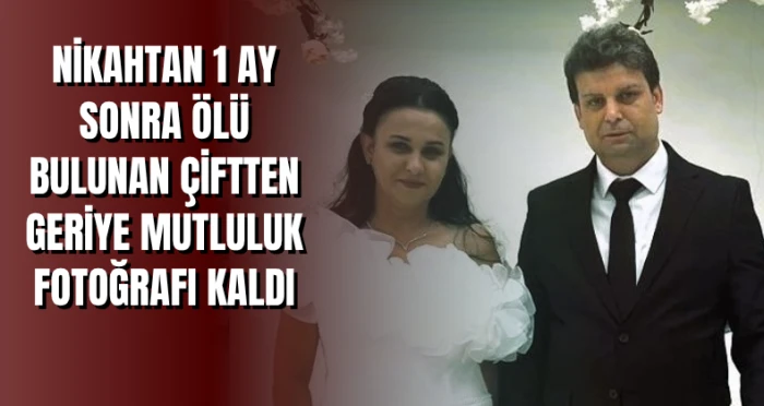 Nikahtan 1 ay sonra ölü bulunan çiftten geriye mutluluk fotoğrafı kaldı