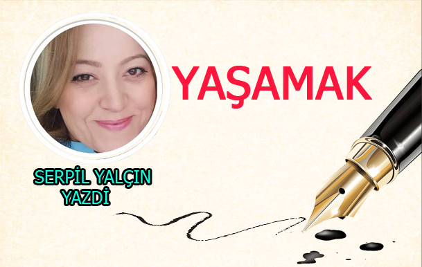 SERPİL YALÇIN YAZDI?