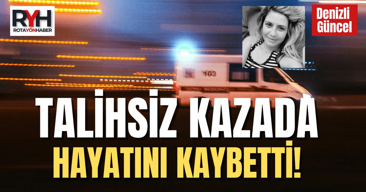 Talihsiz kaza gen&ccedil; kadını hayattan kopardı