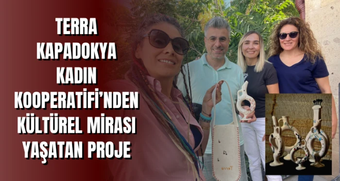 Terra Kapadokya Kadın Kooperatifi’nden Kültürel Mirası Yaşatan Proje
