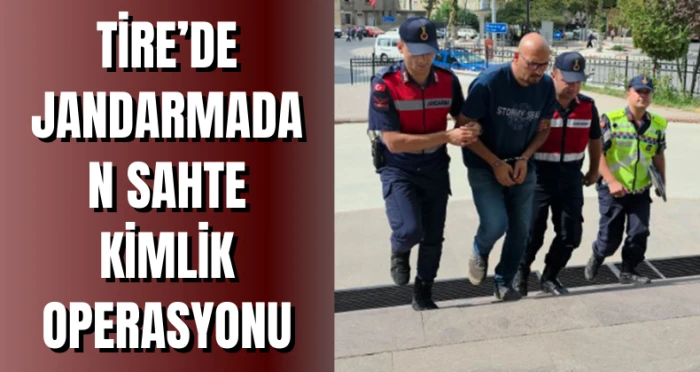 Tire’de Jandarmadan Sahte Kimlik Operasyonu